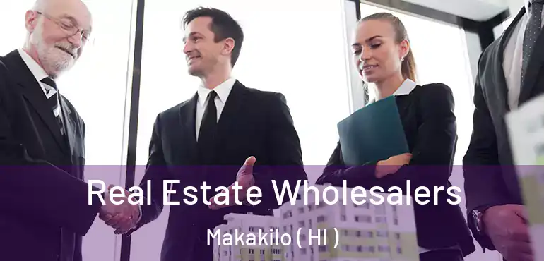  Real Estate Wholesalers Makakilo ( HI )