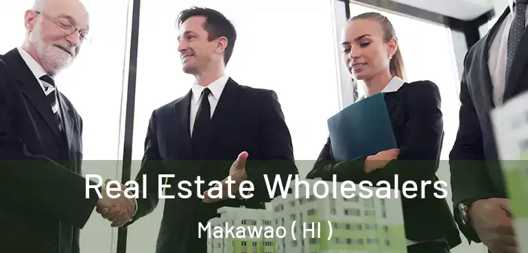  Real Estate Wholesalers Makawao ( HI )