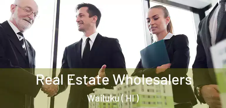  Real Estate Wholesalers Wailuku ( HI )