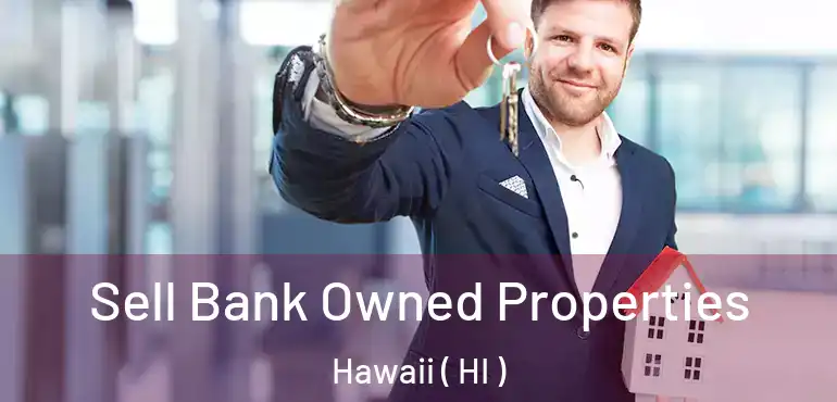 Sell Bank Owned Properties Hawaii ( HI )