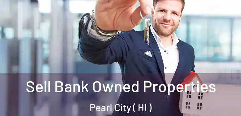  Sell Bank Owned Properties Pearl City ( HI )