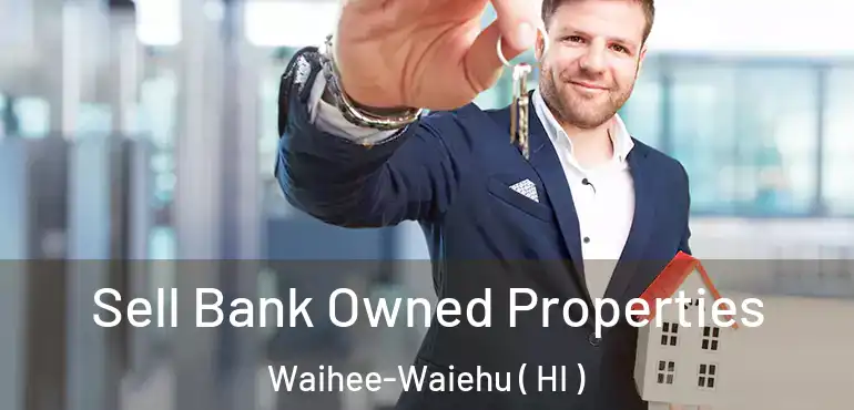  Sell Bank Owned Properties Waihee-Waiehu ( HI )