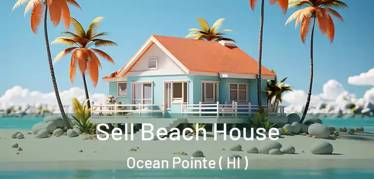  Sell Beach House Ocean Pointe ( HI )