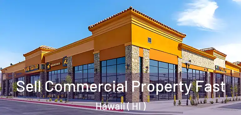  Sell Commercial Property Fast Hawaii ( HI )