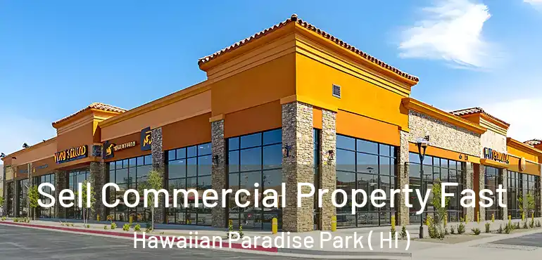  Sell Commercial Property Fast Hawaiian Paradise Park ( HI )