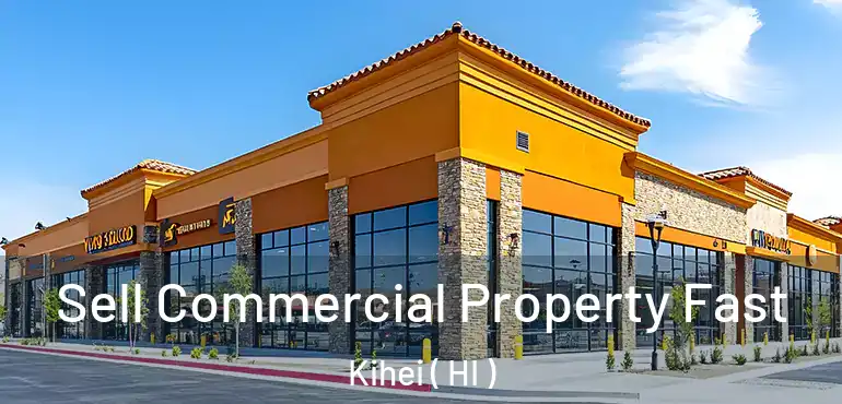  Sell Commercial Property Fast Kihei ( HI )