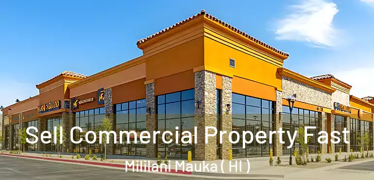  Sell Commercial Property Fast Mililani Mauka ( HI )