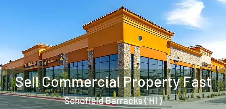  Sell Commercial Property Fast Schofield Barracks ( HI )
