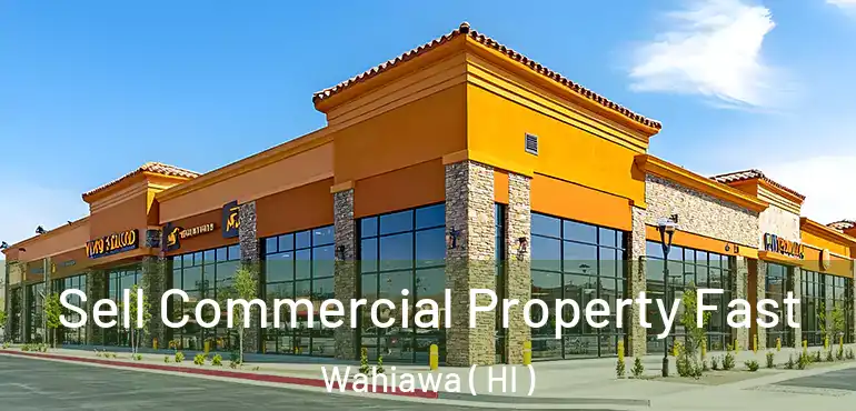  Sell Commercial Property Fast Wahiawa ( HI )