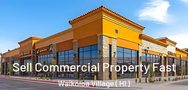  Sell Commercial Property Fast Waikoloa Village ( HI )
