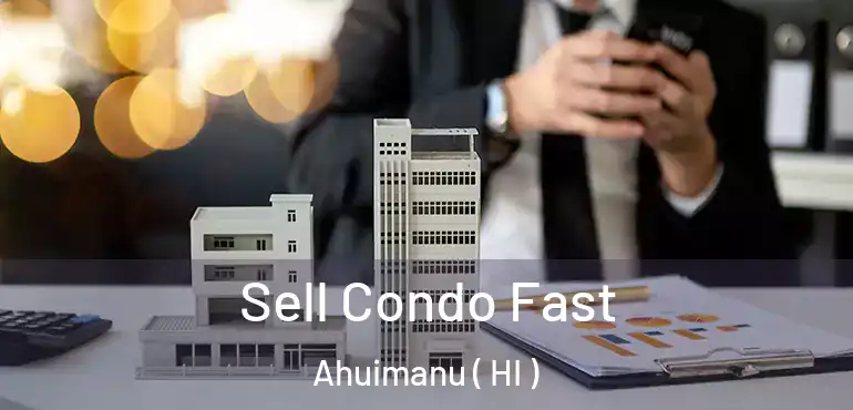  Sell Condo Fast Ahuimanu ( HI )