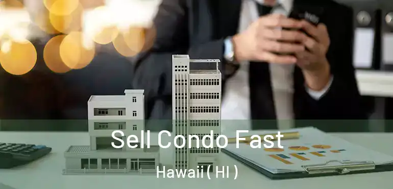  Sell Condo Fast Hawaii ( HI )