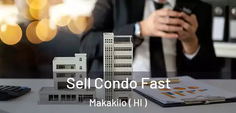  Sell Condo Fast Makakilo ( HI )