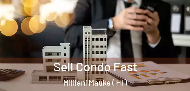  Sell Condo Fast Mililani Mauka ( HI )