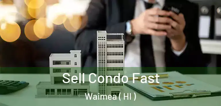  Sell Condo Fast Waimea ( HI )