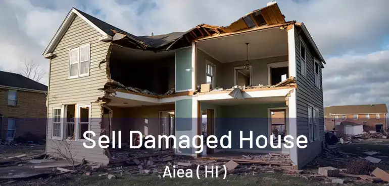  Sell Damaged House Aiea ( HI )