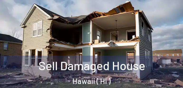  Sell Damaged House Hawaii ( HI )