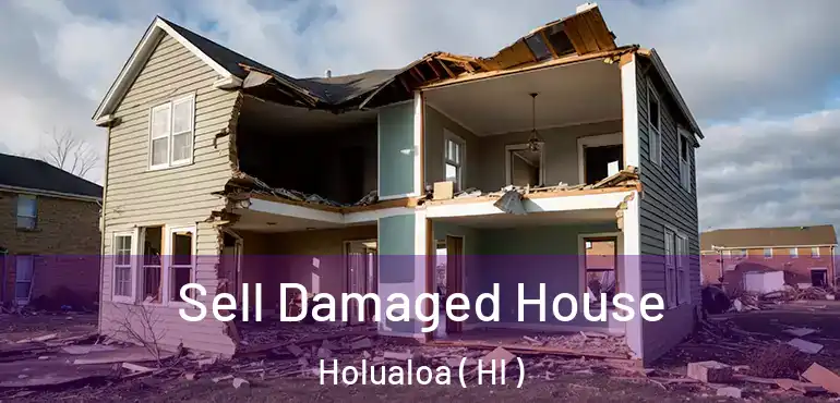  Sell Damaged House Holualoa ( HI )