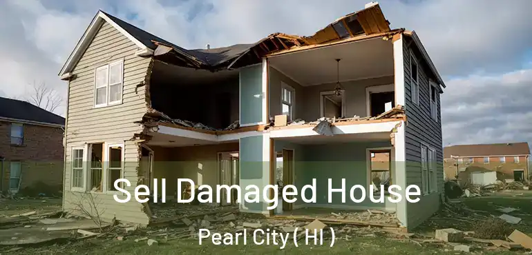  Sell Damaged House Pearl City ( HI )