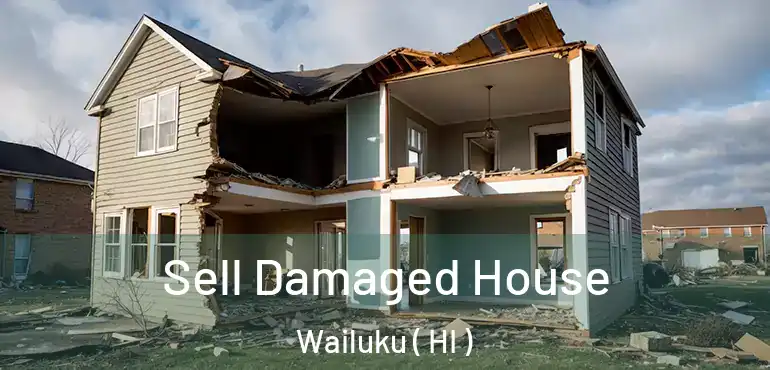  Sell Damaged House Wailuku ( HI )