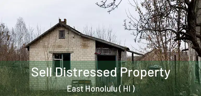  Sell Distressed Property East Honolulu ( HI )
