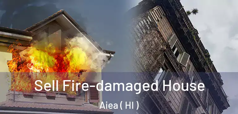  Sell Fire-damaged House Aiea ( HI )