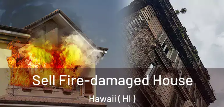  Sell Fire-damaged House Hawaii ( HI )