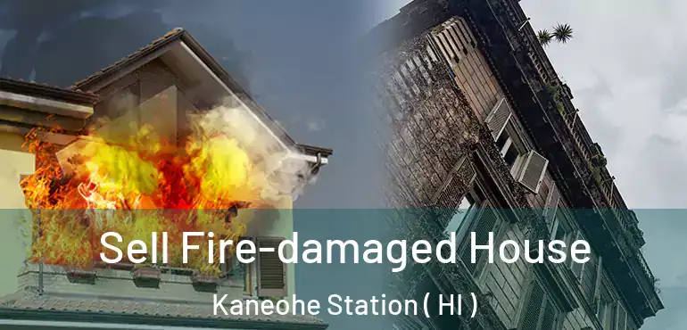  Sell Fire-damaged House Kaneohe Station ( HI )