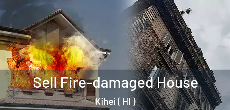  Sell Fire-damaged House Kihei ( HI )