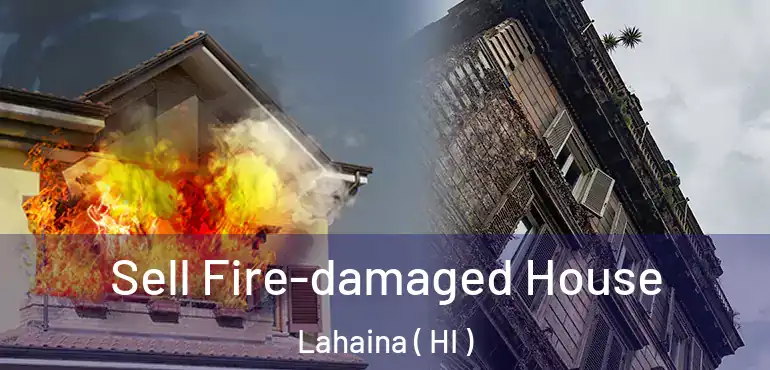  Sell Fire-damaged House Lahaina ( HI )