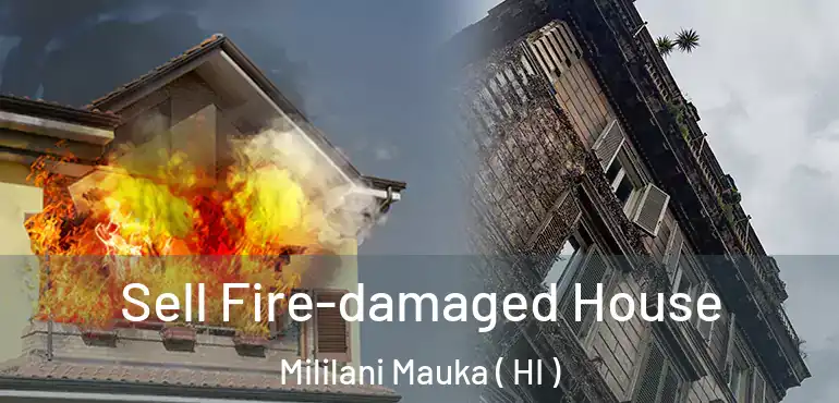  Sell Fire-damaged House Mililani Mauka ( HI )