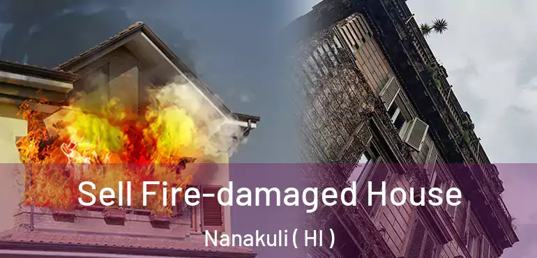  Sell Fire-damaged House Nanakuli ( HI )