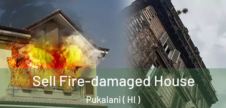  Sell Fire-damaged House Pukalani ( HI )