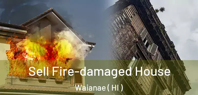  Sell Fire-damaged House Waianae ( HI )