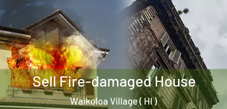  Sell Fire-damaged House Waikoloa Village ( HI )