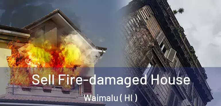  Sell Fire-damaged House Waimalu ( HI )