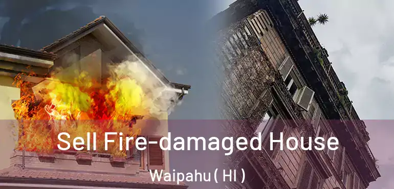  Sell Fire-damaged House Waipahu ( HI )