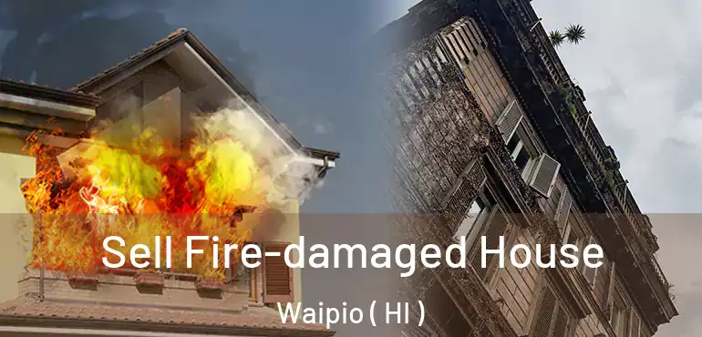  Sell Fire-damaged House Waipio ( HI )