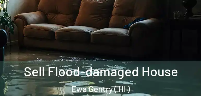  Sell Flood-damaged House Ewa Gentry ( HI )