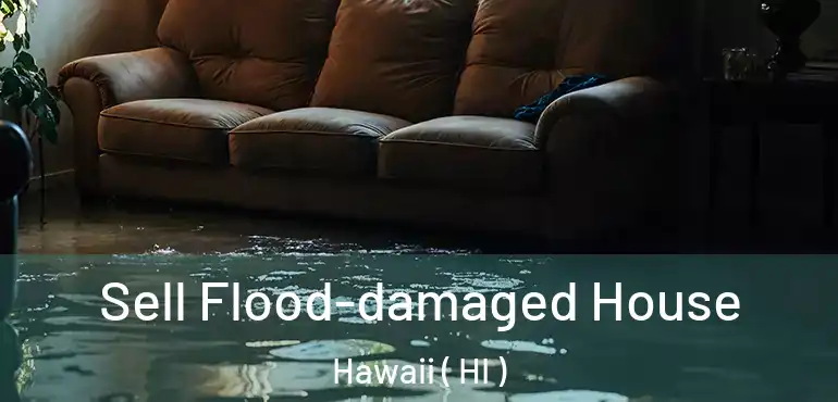  Sell Flood-damaged House Hawaii ( HI )