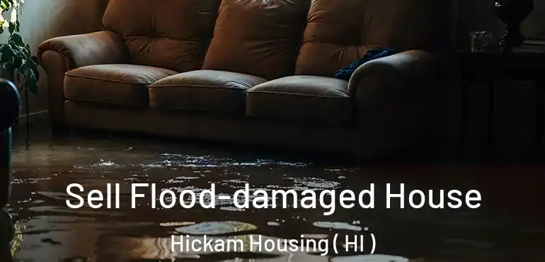  Sell Flood-damaged House Hickam Housing ( HI )