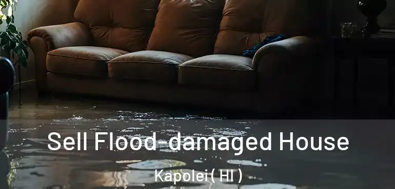  Sell Flood-damaged House Kapolei ( HI )