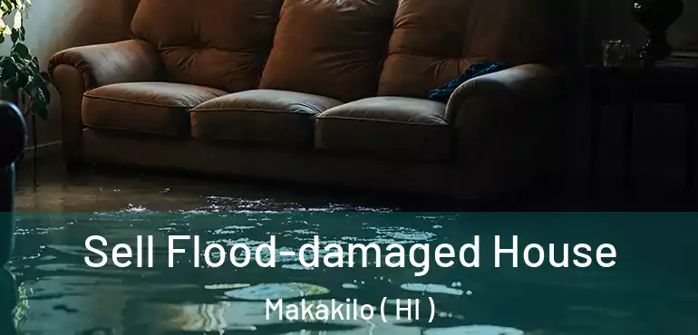  Sell Flood-damaged House Makakilo ( HI )