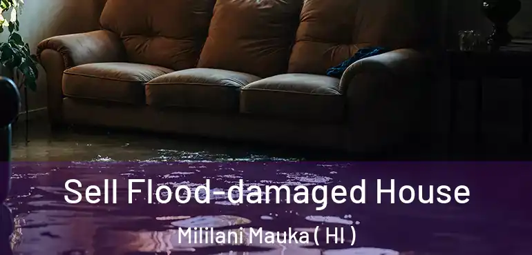  Sell Flood-damaged House Mililani Mauka ( HI )
