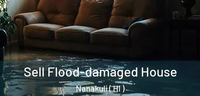  Sell Flood-damaged House Nanakuli ( HI )