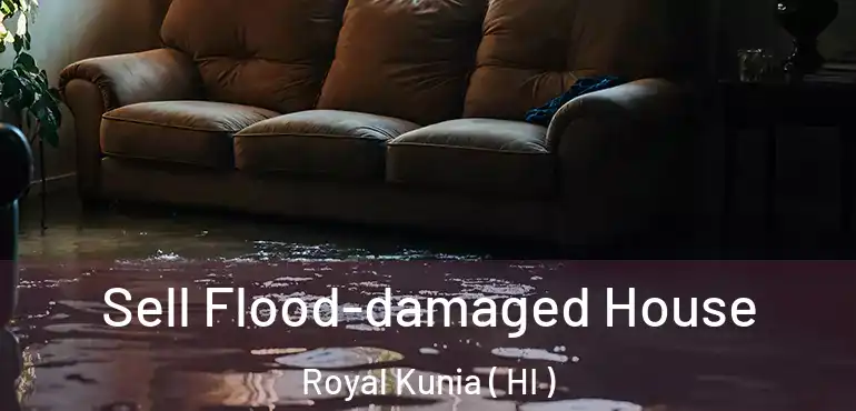  Sell Flood-damaged House Royal Kunia ( HI )