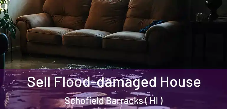  Sell Flood-damaged House Schofield Barracks ( HI )