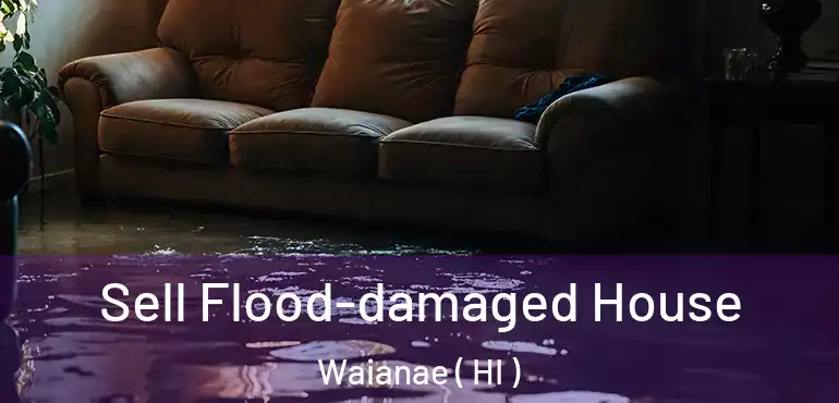  Sell Flood-damaged House Waianae ( HI )