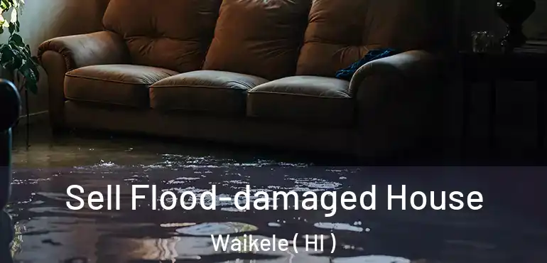  Sell Flood-damaged House Waikele ( HI )