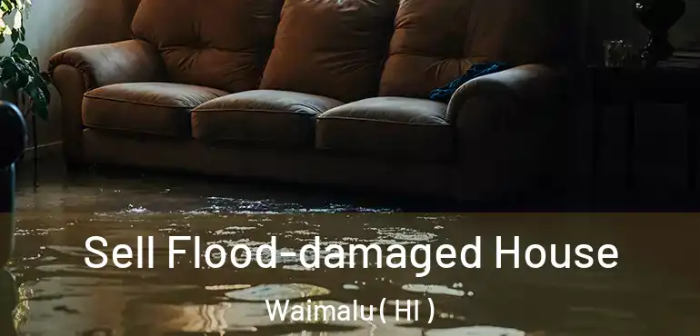  Sell Flood-damaged House Waimalu ( HI )